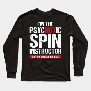 I am the psychotic spin instructor Long Sleeve T-Shirt